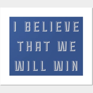 I Believe That We Will Win Posters and Art